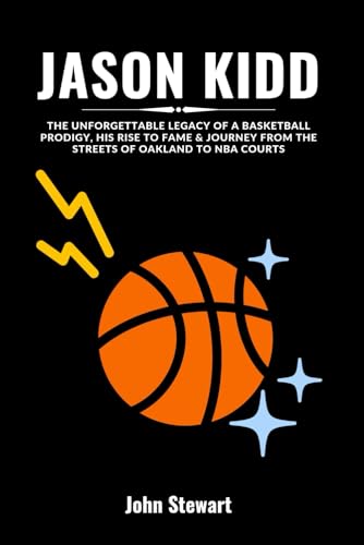 JASON KIDD: The Unforgettable Legacy Of A Basketball Prodigy, His Rise To Fame & Journey From The Streets Of Oakland To NBA Courts (COURTSIDE ... of NBA Team Coaches (Past & Present)) von Independently published
