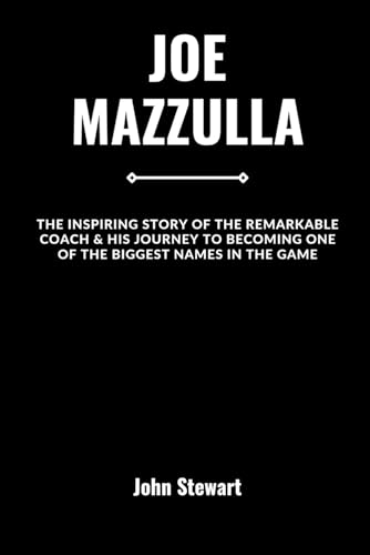 JOE MAZZULLA: The Inspiring Story Of The Remarkable Coach & his Journey To Becoming One Of The Biggest Names In The Game (COURTSIDE CHRONICLES: Biographies of NBA Team Coaches (Past & Present)) von Independently published