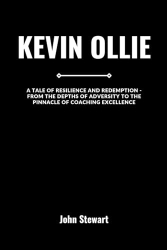 KEVIN OLLIE: A Tale of Resilience and Redemption - From the Depths of Adversity to the Pinnacle of Coaching Excellence (COURTSIDE CHRONICLES: Biographies of NBA Team Coaches (Past & Present)) von Independently published
