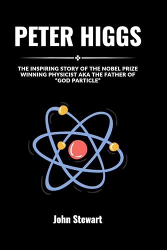 PETER HIGGS: The Inspiring Story Of The Nobel Prize Winning Physicist AKA The Father Of “God Particle” (THE CELEBRITY CHRONICLES) von Independently published