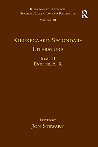 Volume 18, Tome II: Kierkegaard Secondary Literature: English, a - K (Kierkegaard Research: Sources, Reception and Resources)