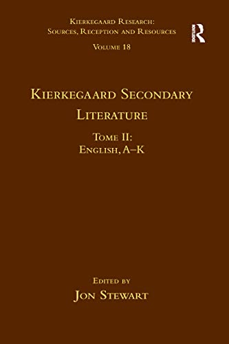 Volume 18, Tome II: Kierkegaard Secondary Literature: Kierkegaard Secondary Literature: English, A - K (Kierkegaard Research: Sources, Reception and Resources)