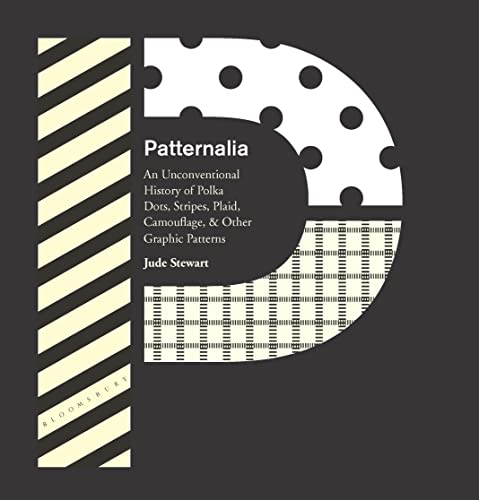 Patternalia: An Unconventional History of Polka Dots, Stripes, Plaid, Camouflage, & Other Graphic Patterns von Bloomsbury USA