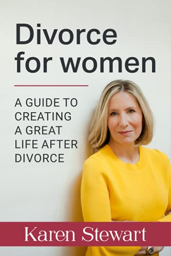 Divorce For Women: A Guide To Creating a Great Life After Divorce