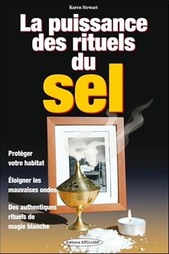 La puissance des rituels du sel - Protéger votre habitat