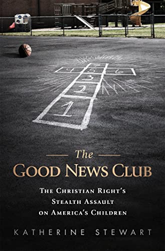 The Good News Club: The Religious Right's Stealth Assault on America's Children von PublicAffairs
