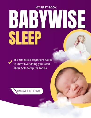 My First Book on Baby Wise Sleep : The Simplified Beginner's Guide to Know Everything you Need About Safe Sleep for Babies von Independently published