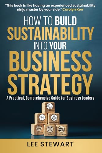 How to Build Sustainability into Your Business Strategy: A Practical No Nonsense Business Guide von selfpublishing.com