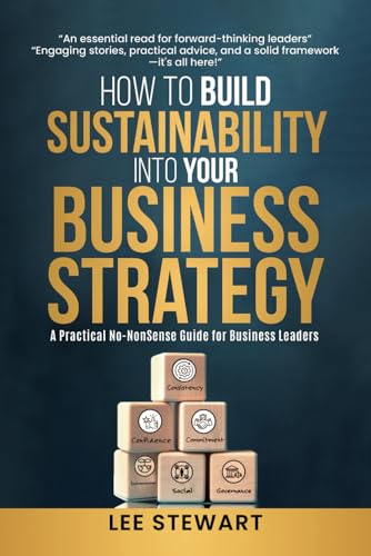 How to Build Sustainability into Your Business Strategy: A Practical No Nonsense Business Guide How to Build Sustainability into Your Business Strategy: A Practical No Nonsense Business Guide