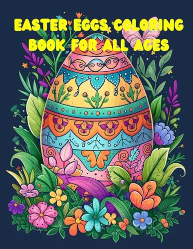 Easter Eggs Coloring Book for all Ages: Easter Eggs Coloring Book for all Ages
