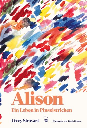Alison: Ein Leben in Pinselstrichen Alison: Ein Leben in Pinselstrichen