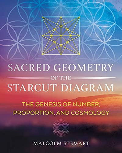 Sacred Geometry of the Starcut Diagram: The Genesis of Number, Proportion, and Cosmology von Inner Traditions