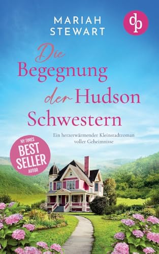 Die Begegnung der Hudson Schwestern | Ein herzerwärmender Kleinstadtroman voller Geheimnisse: Ein altes Theater in einer Kleinstadt, drei Schwestern und die Suche nach dem großen Glück ... von dp Verlag
