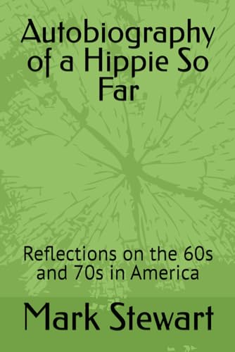 Autobiography of a Hippie, So Far: Reflections on the 60s and 70s in America von Independently published