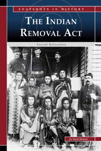 The Indian Removal Act: Forced Relocation (Snapshots in History)