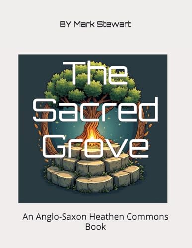 The Sacred Grove: An Anglo-Saxon Heathen Commons Book von Independently published