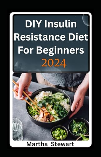 DIY Insulin Resistance Diet For Beginners 2024: Quick And Easy Recipes For Nourishment That Repairing Metabolic Damage, Weight Loss And Prediabetes von Independently published