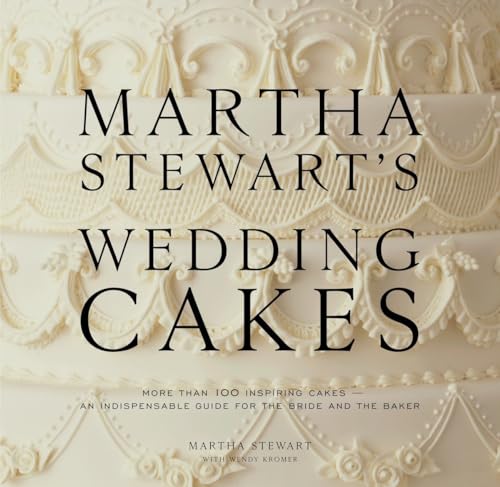 Martha Stewart's Wedding Cakes: More Than 100 Inspiring Cakes--An Indispensable Guide for the Bride and the Baker