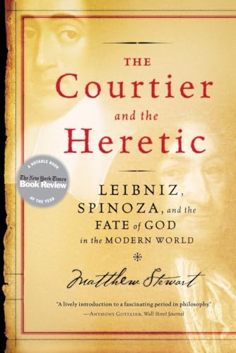 The Courtier and the Heretic: Leibniz, Spinoza, and the Fate of God in the Modern World