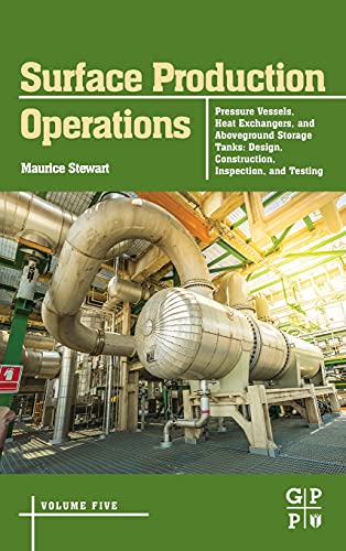Surface Production Operations: Volume 5: Pressure Vessels, Heat Exchangers, and Aboveground Storage Tanks: Design, Construction, Inspection, and Testing Surface Production Operations: Volume 5: Pressure Vessels, Heat Exchangers, and Aboveground Storage Tanks: Design, Construction, Inspection, and Testing von Gulf Professional Publishing