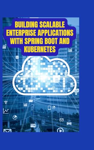 Building Scalable Enterprise Applications with Spring Boot and Kubernetes: A Practical Guide to Cloud-Native Building Scalable Enterprise Applications with Spring Boot and Kubernetes: A Practical Guide to Cloud-Native von Independently published