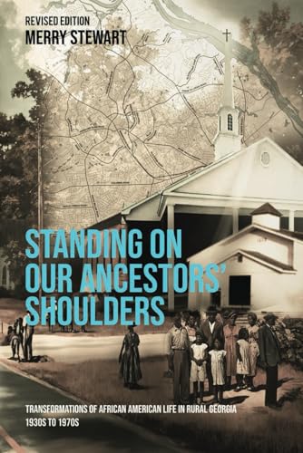 Standing on Our Ancestors' Shoulders: Transformations of African American Life in Rural Georgia 1930s To 1970s von Destined To Publish