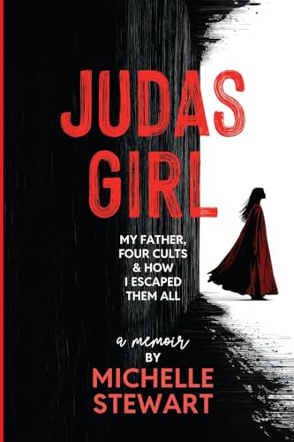 JUDAS GIRL: My Father, Four Cults, & How I Escaped Them All von Lulu.com