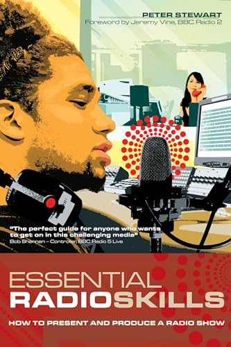 Essential Radio Skills: How to Present and Produce a Radio Show (Professional Media Practice)