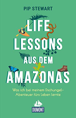 Life Lessons aus dem Amazonas: Was ich bei meinem Dschungel-Abenteuer fürs Leben lernte (DuMont Welt - Menschen - Reisen) von DuMont Reiseverlag