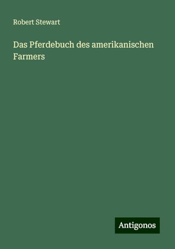 Das Pferdebuch des amerikanischen Farmers von Antigonos Verlag