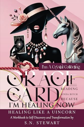 I'm A Crystal Collecting Oracle Card Reading Kinda Bitch Because I'm Healing Now Healing Like A Unicorn A Workbook To Self-Discovery And Transformation: A Workbook To Self-Discovery And Transformation von Success Publications Sar