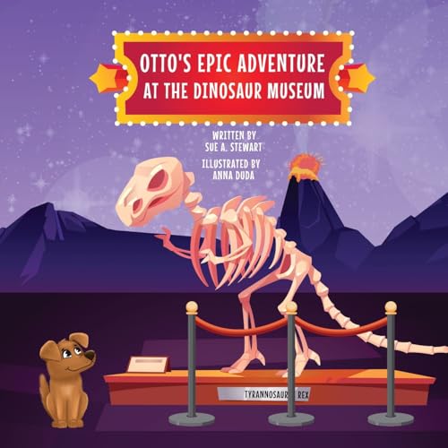 Otto's Epic Adventure at the Dinosaur Museum von Susan A. Stewart