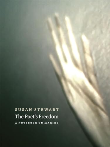 The Poet's Freedom: A Notebook on Making von University of Chicago Press