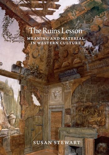 The Ruins Lesson: Meaning and Material in Western Culture von University of Chicago Press