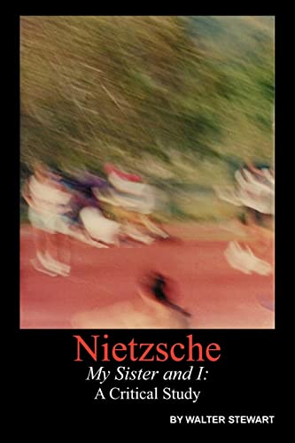 Nietzsche My Sister and I: A Critical Study von Xlibris