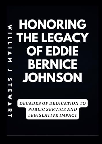 HONORING THE LEGACY OF EDDIE BERNICE JOHNSON: Decades of Dedication to Public Service and Legislative Impact" von Independently published