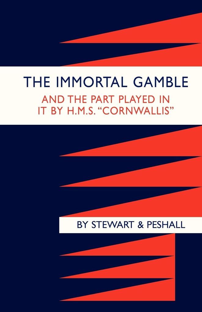 IMMORTAL GAMBLE & THE PART PLAYED IN IT BY HMS CORNWALLIS von Naval & Military Press Ltd