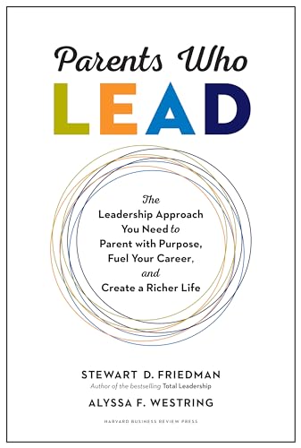 Parents Who Lead: The Leadership Approach You Need to Parent with Purpose, Fuel Your Career, and Create a Richer Life von Harvard Business Review Press