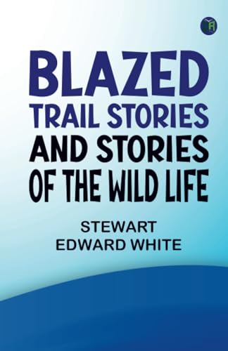 Blazed trail stories, and Stories of the wild life von Zinc Read