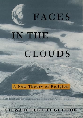 Faces in the Clouds: A New Theory of Religion von Oxford University Press, USA