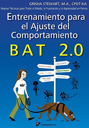 Entrenamiento para el Ajuste del Comportamiento BAT 2.0: Nuevas Técnicas para tratar el Miedo, la Frustración y la Agresividad en Perros von CREATESPACE