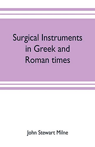 Surgical instruments in Greek and Roman times von Alpha Edition