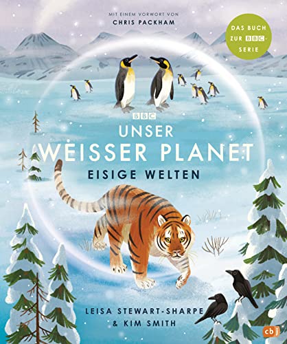 Unser weißer Planet - Eisige Welten: Das Kindersachbuch zur BBC-Serie „Unser Planet“ (Die BBC-Unser-Planet-Reihe, Band 3) von cbj