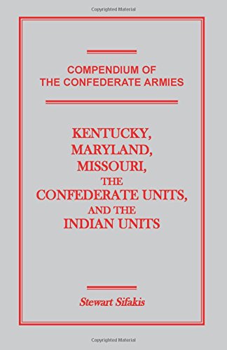 Compendium of the Confederate Armies: Kentucky, Maryland, Missouri, the Confederate Units and the Indian Units von Heritage Books