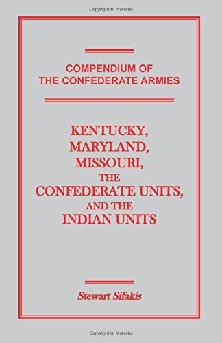 Compendium of the Confederate Armies: Kentucky, Maryland, Missouri, the Confederate Units and the Indian Units Compendium of the Confederate Armies: Kentucky, Maryland, Missouri, the Confederate Units and the Indian Units von Heritage Books