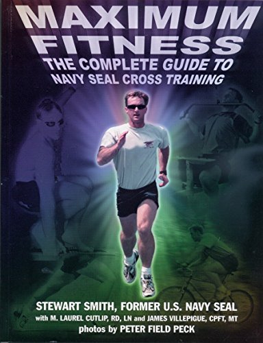 Maximum Fitness: The Complete Guide to Navy SEAL Cross Training