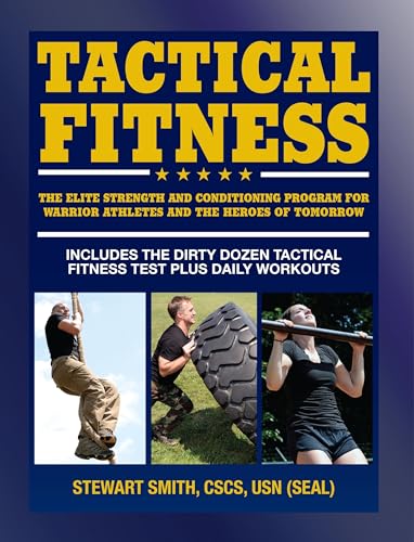 Tactical Fitness: The Elite Strength and Conditioning Program for Warrior Athletes and the Heroes of Tomorrow including Firefighters, Police, Military and Special Forces