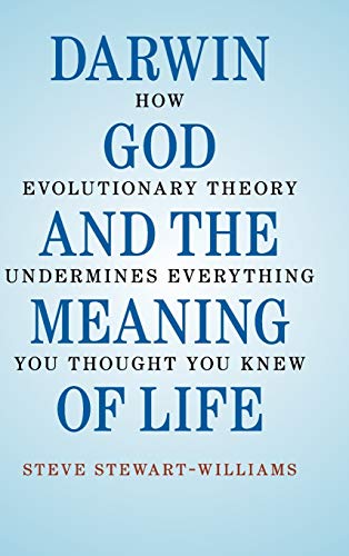 Darwin, God and the Meaning of Life: How Evolutionary Theory Undermines Everything You Thought You Knew von Cambridge University Press