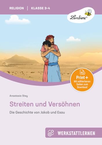 Streiten und Versöhnen: Die Geschichte: von Jakob und Esau (3. und 4. Klasse) von Lernbiene Verlag GmbH