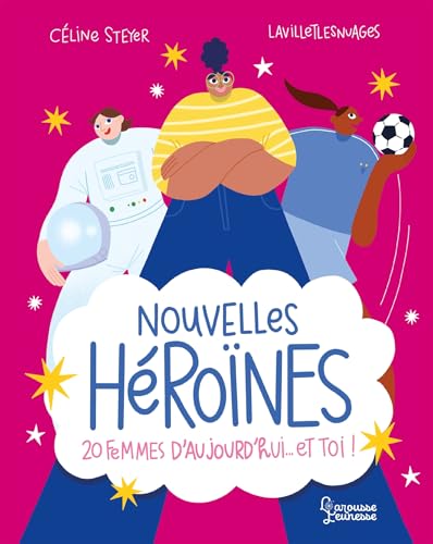 Nouvelles Héroïnes: 20 femmes d'aujourd'hui... et toi ! von LAROUSSE